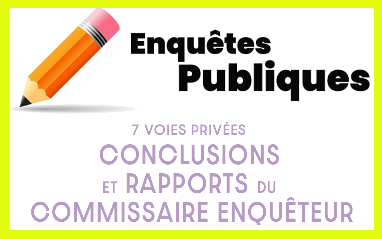 VOIES PRIVÉES : RAPPORTS ET CONCLUSIONS DES 7 ENQUÊTES PUBLIQUES